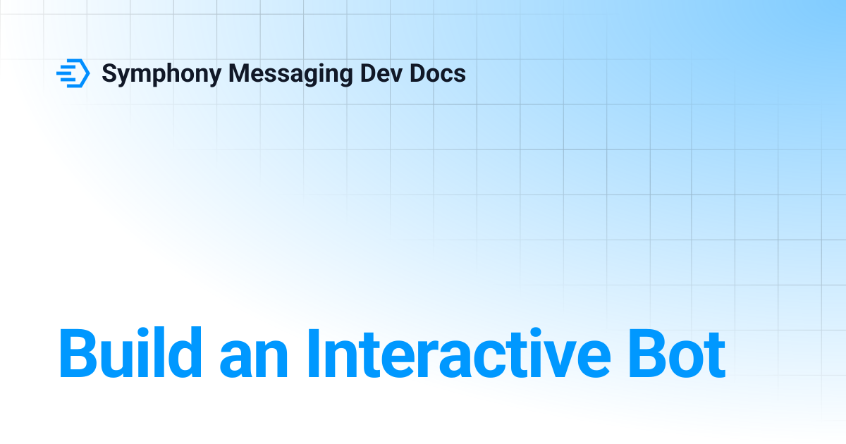 Build an Interactive Bot | Symphony Messaging Dev Docs