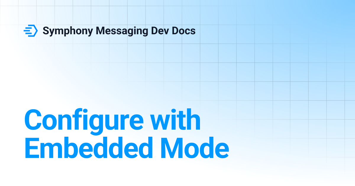 Configure with Embedded Mode | Symphony Messaging Dev Docs