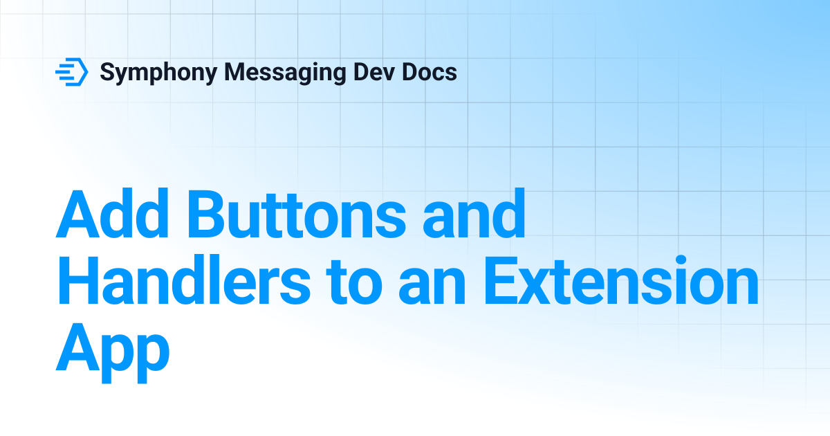 Add Buttons and Handlers to an Extension App | Symphony Messaging Dev Docs