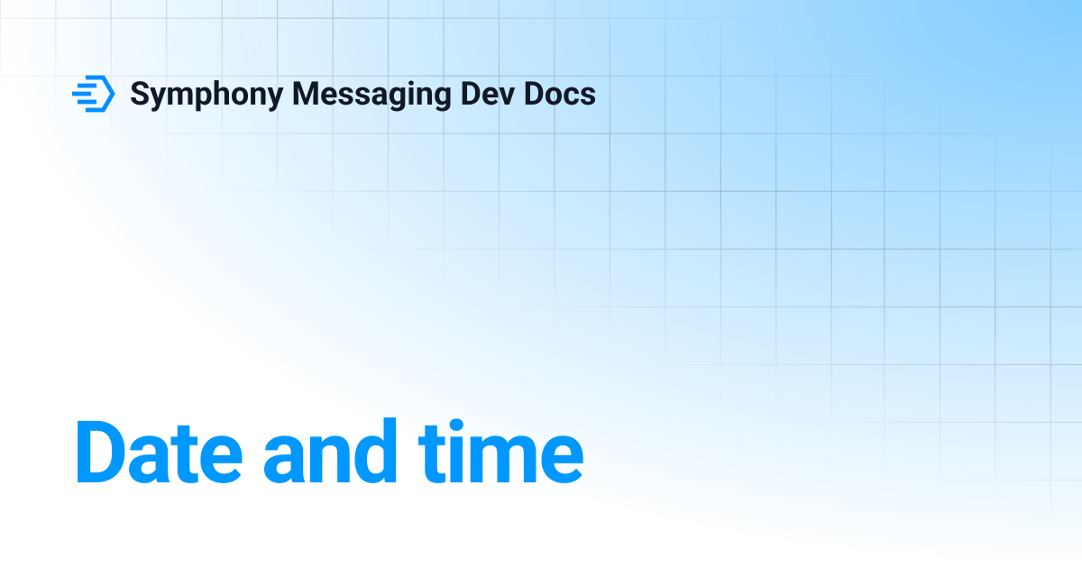 Date and time | Symphony Messaging Dev Docs
