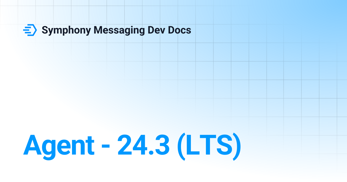 Agent - 24.3 (LTS) | Symphony Messaging Dev Docs